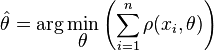 \hat{\theta} = \arg\min_{\displaystyle\theta}\left(\sum_{i=1}^n\rho(x_i, \theta)\right) \,\!