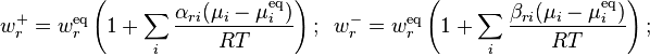 w^+_r=w^{\rm eq}_r \left(1+\sum_i \frac{\alpha_{ri}(\mu_i-\mu^{\rm eq}_i)}{RT}\right); \;\; w^-_r=w^{\rm eq}_r  \left(1+ \sum_i \frac{\beta_{ri}(\mu_i-\mu^{\rm eq}_i)}{RT}\right);