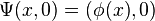 \Psi(x,0) = (\phi(x), 0)