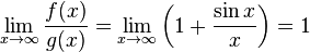 \lim_{x\to\infty}\frac{f(x)}{g(x)} = \lim_{x\to\infty}\left(1+\frac{\sin x}{x}\right) = 1