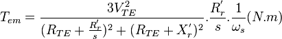 T_{em}=\frac{3V_{TE}^{2}}{(R_{TE}+\frac{R_r^{'}}{s})^{2}+(R_{TE}+X_r^{'})^{2}}.\frac{R_r^{'}}{s}.\frac{1}{\omega_s} (N.m)