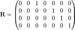 \mathbf{R} = \begin{pmatrix}
 0 & 0 & 1 & 0 & 0 & 0 & 0 \\
 0 & 0 & 0 & 0 & 1 & 0 & 0 \\
 0 & 0 & 0 & 0 & 0 & 1 & 0 \\
 0 & 0 & 0 & 0 & 0 & 0 & 1 \\
\end{pmatrix} 