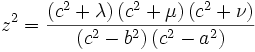 
z^{2} = \frac{\left( c^{2} + \lambda \right) \left( c^{2} + \mu \right) \left( c^{2} + \nu \right)}{\left( c^{2} - b^{2}  \right) \left( c^{2} - a^{2} \right)}
