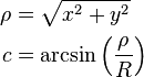 \begin{align}
\rho &= \sqrt{x^2 + y^2} \\
   c &= \arcsin\left(\frac{\rho}{R}\right)
\end{align}