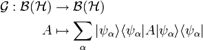  \begin{align} \mathcal{G}: \mathcal{B}(\mathcal{H}) &\rightarrow  \mathcal{B}(\mathcal{H})\\
                                                          A &\mapsto      \displaystyle \sum_\alpha |\psi_\alpha \rangle \langle \psi_\alpha | A |\psi_\alpha \rangle \langle \psi_\alpha | \end{align}