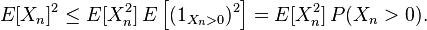 E[X_n]^2\le E[X_n^2] \, E\left [(1_{X_n>0})^2\right ]=E[X_n^2]\,P(X_n>0).