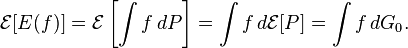 
\mathcal{E} [ E(f) ]=\mathcal{E}\left[\int f \, dP\right]=\int f \,d\mathcal{E}[P] = \int f \, dG_0.
