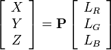 \left[\begin{array}{c} X \\ Y \\ Z \end{array}\right]=\mathbf{P}\left[\begin{array}{c}L_R \\ L_G \\ L_B \end{array}\right]