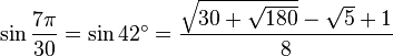 \sin\frac{7\pi}{30}=\sin 42^\circ=\frac{\sqrt{30+\sqrt{180}}-\sqrt5+1}{8}\,