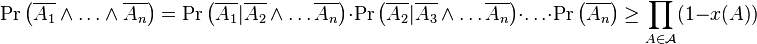  \Pr\left(\overline{A_1} \wedge \ldots \wedge \overline{A_n} \right) = \Pr\left(\overline{A_1}|\overline{A_{2}}\wedge \ldots \overline{A_{n}}\right)\cdot\Pr\left(\overline{A_2}|\overline{A_{3}}\wedge \ldots \overline{A_{n}}\right)\cdot \ldots \cdot \Pr\left(\overline{A_{n}}\right) \geq \prod\limits_{A\in\mathcal{A}}(1-x(A))  