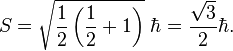 S = {{\sqrt{\frac{1}{2}\left(\frac{1}{2}+1\right)}}}\ \hbar = \frac{\sqrt{3}}{2}\hbar .