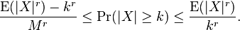 \frac{\operatorname{E}(|X|^r ) - k^r }{M^r} \le \Pr( | X |  \ge k ) \le \frac{\operatorname{E}(| X |^r ) }{ k^r }.