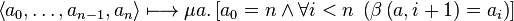 \left\langle a_0,\dots,a_{n-1}, a_n\right\rangle \longmapsto \mu a . \left[ a_0 = n \land \forall i < n \; \left(\beta\left(a,i+1\right) = a_i\right)\right]