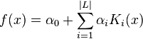 f(x)=\alpha_0+\sum_{i=1}^{|L|}\alpha_iK_i(x)