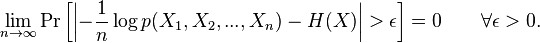 \lim_{n\to\infty}\Pr\left[\left|-\frac{1}{n} \log p(X_1, X_2, ..., X_n) - H(X)\right|> \epsilon\right]=0 \qquad \forall \epsilon>0.