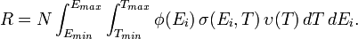  R = N \int_{E_{min}}^{E_{max}} \int_{T_{min}}^{T_{max}} \phi(E_i)\,\sigma(E_i,T)\,\upsilon(T)\,dT\,dE_i. 