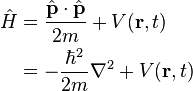  \begin{align}\hat{H} & = \frac{\hat{\mathbf{p}}\cdot\hat{\mathbf{p}}}{2m} + V(\mathbf{r},t) \\
& = -\frac{\hbar^2}{2m}\nabla^2 + V(\mathbf{r},t) \\
\end{align}