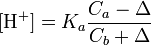 \mathrm{[H^+]} = K_a \frac{C_a - \Delta}{C_b + \Delta}