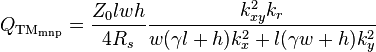 
 Q_{\rm TM_{mnp}} = 
 \frac{Z_0 lwh}{4 R_s} \frac{k_{xy}^2 k_r}
 { w(\gamma l+h) k_x^2 +  l(\gamma w+h)k_y^2}
 