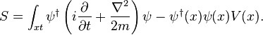 
S = \int_{xt} \psi^\dagger \left(i{\partial \over \partial t} + {\nabla^2\over 2m}\right)\psi - \psi^\dagger(x) \psi(x) V(x).
