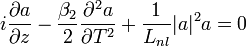 i \frac{\partial a}{\partial z} - \frac{\beta_2}{2} \frac{\partial^2 a}{\partial T^2} + \frac{1}{L_{nl}} |a|^2 a = 0