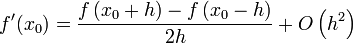 
f'(x_0)=\frac{f\left(x_0 + h\right) - f\left(x_0 - h\right)}{2h} + O\left(h^2\right)
