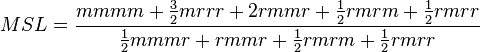 MSL = \frac{mmmm + \tfrac{3}{2} mrrr + 2 rmmr + \tfrac{1}{2} rmrm + \tfrac{1}{2} rmrr}{\tfrac{1}{2} mmmr + rmmr + \tfrac{1}{2}rmrm + \tfrac{1}{2}rmrr}