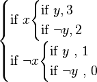 \begin{cases} \text{if } x
\begin{cases}
 \text{if } y , 3
\\
 \text{if } \neg y , 2
\end{cases}
\\ 
 \text{if } \neg x
\begin{cases}
 \text{if } y \text{ , } 1
\\
 \text{if } \neg y \text{ , } 0
\end{cases}
\end{cases}