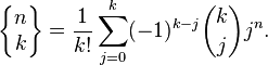 \left\{\begin{matrix} n \\ k \end{matrix}\right\}
=\frac{1}{k!}\sum_{j=0}^{k}(-1)^{k-j}{k \choose j} j^n.