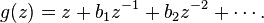  g(z) = z + b_1 z^{-1} + b_2 z^{-2} + \cdots.