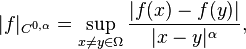  | f |_{C^{0,\alpha}} = \sup_{x \neq y \in \Omega} \frac{| f(x) - f(y) |}{|x-y|^\alpha}, 