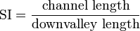 \text{SI} = \frac{{\text{channel length}}}{{\text{downvalley length}}}