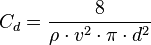  C_{d}= \frac{8}{ \rho \cdot v^2 \cdot \pi \cdot d^2}