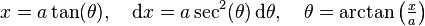 x=a\tan(\theta),\quad  \mathrm dx=a\sec^2(\theta)\,\mathrm d\theta, \quad \theta=\arctan\left(\tfrac{x}{a}\right)