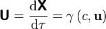 \boldsymbol{\mathsf{U}} =\frac{\mathrm{d}\boldsymbol{\mathsf{X}} }{\mathrm{d} \tau} = \gamma \left( c, \mathbf{u} \right) 