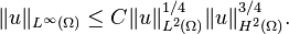 \displaystyle \|u\|_{L^\infty(\Omega)}\leq C \|u\|_{L^2(\Omega)}^{1/4} \|u\|_{H^2(\Omega)}^{3/4}.