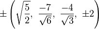 \pm\left(\sqrt{\frac{5}{2}},\ \frac{-7}{\sqrt{6}},\ \frac{-4}{\sqrt{3}},\ \pm2\right)