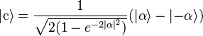 |\mathrm{c}\rangle = \frac{1}{\sqrt{2(1-e^{-2|\alpha|^2})}}(|\alpha\rangle-|{-}\alpha\rangle)
