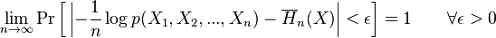 \lim_{n\to\infty}\Pr\left[\,\left|-\frac{1}{n} \log p(X_1, X_2, ..., X_n) - \overline{H}_n(X)\right|< \epsilon\right]=1\qquad \forall \epsilon>0