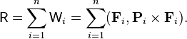  \mathsf{R} = \sum_{i=1}^n \mathsf{W}_i = \sum_{i=1}^n (\mathbf{F}_i, \mathbf{P}_i\times\mathbf{F}_i). 