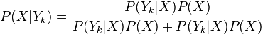 P(X | Y_k) = \frac{P(Y_k | X) P(X)}{P(Y_k | X ) P(X) + P(Y_k | \overline{X}) P(\overline{X})}