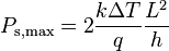 P_{\mathrm{s, max}} = 2 \frac {k \Delta T}{q} \frac{L^2}{h}\,