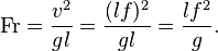 
\mathrm{Fr}=\frac{v^2}{gl}=\frac{(lf)^2}{gl}=\frac{lf^2}{g}.
