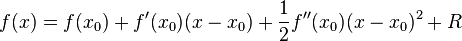 f(x) = f(x_0) + f'(x_0)(x-x_0) + \frac{1}{2} f''(x_0)(x-x_0)^2 + R 