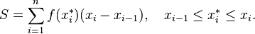 S = \sum_{i=1}^{n} f(x_i^*)(x_{i}-x_{i-1}), \quad x_{i-1}\le x_i^* \le x_i.