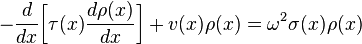 -
\frac{d}{dx} \bigg[ \tau(x) \frac{d\rho(x)}{dx} \bigg]+v(x)\rho(x) = \omega^2\sigma(x)\rho(x)
