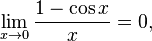 \lim_{x\rightarrow 0}\frac{1-\cos x }{x}=0,