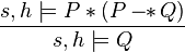 \frac{s, h \models P \ast (P -\!\!\ast\, Q)}{s, h \models Q}