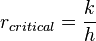 {r_{critical}} = {k \over h}