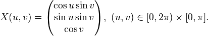 X(u,v) = \begin{pmatrix} \cos u \sin v \\ \sin u \sin v \\ \cos v \end{pmatrix},\ (u,v) \in [0,2\pi) \times [0,\pi].